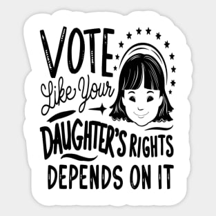 Vote Like Your Daughter’s Rights Depends on It Sticker